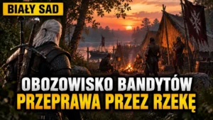 Obozowisko bandytów na południe od Przeprawy przez rzekę: gdzie jest i co w nim znajdziesz (Wiedźmin 3 Remaster)